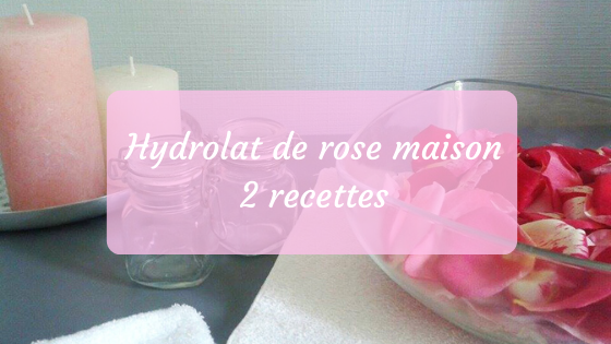 hydrolat de rose maison